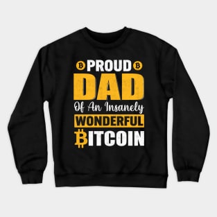 Proud dad of an insanely wonderful bitcoin funny bitcoin dad cryptocurrency gift for crypto traders Crewneck Sweatshirt